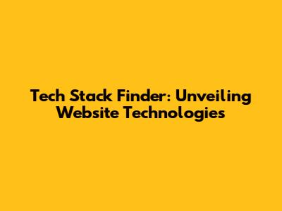 Tech Stack Finder: Unveiling Website Technologies