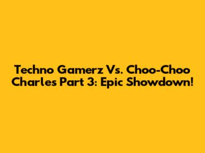 Techno Gamerz Vs. Choo-Choo Charles Part 3: Epic Showdown!