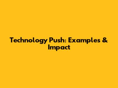 Technology Push: Examples & Impact