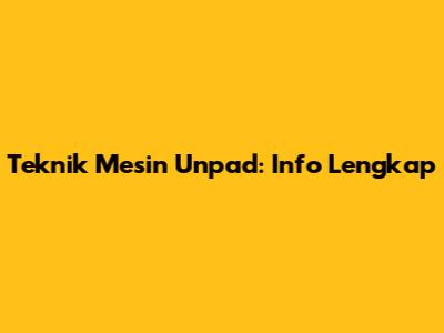 Teknik Mesin Unpad: Info Lengkap