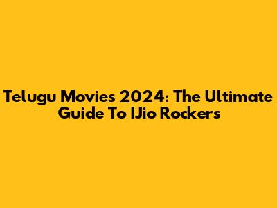 Telugu Movies 2024: The Ultimate Guide To IJio Rockers