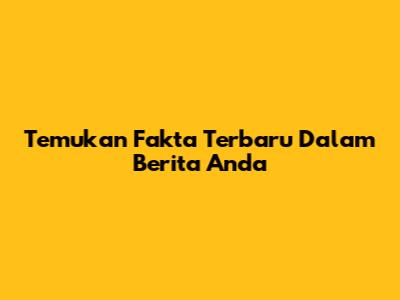 Temukan Fakta Terbaru Dalam Berita Anda