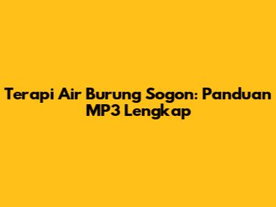 Terapi Air Burung Sogon: Panduan MP3 Lengkap