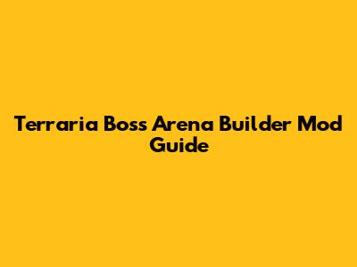 Terraria Boss Arena Builder Mod Guide