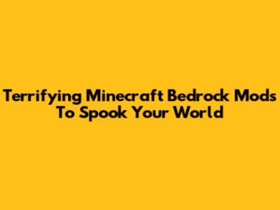 Terrifying Minecraft Bedrock Mods To Spook Your World