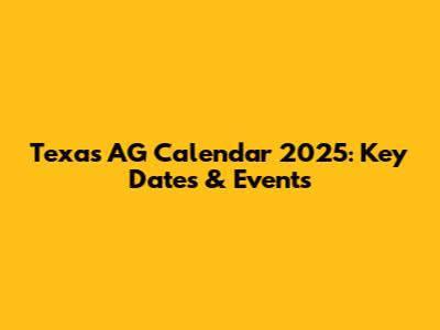 Texas AG Calendar 2025: Key Dates & Events