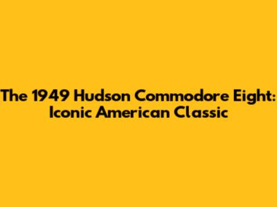 The 1949 Hudson Commodore Eight: Iconic American Classic