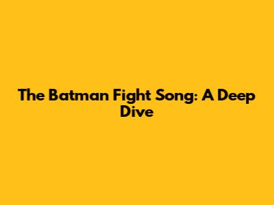 The Batman Fight Song: A Deep Dive