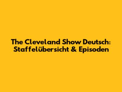 The Cleveland Show Deutsch: Staffelübersicht & Episoden