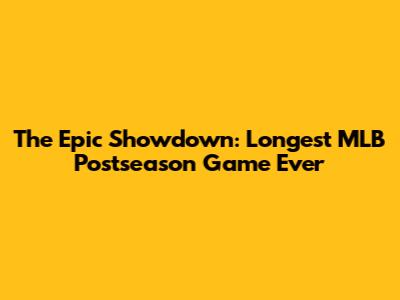 The Epic Showdown: Longest MLB Postseason Game Ever