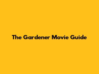 The Gardener Movie Guide