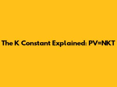 The K Constant Explained: PV=NKT