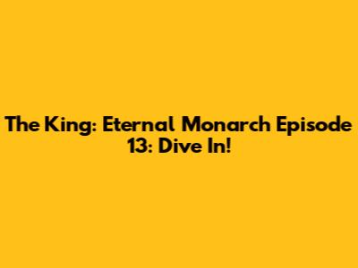 The King: Eternal Monarch Episode 13: Dive In!