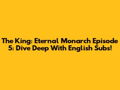 The King: Eternal Monarch Episode 5: Dive Deep With English Subs!