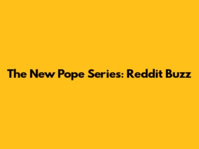 The New Pope Series: Reddit Buzz