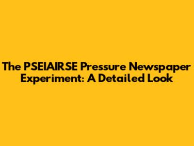 The PSEIAIRSE Pressure Newspaper Experiment: A Detailed Look
