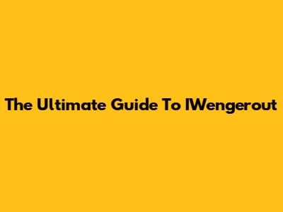 The Ultimate Guide To IWengerout