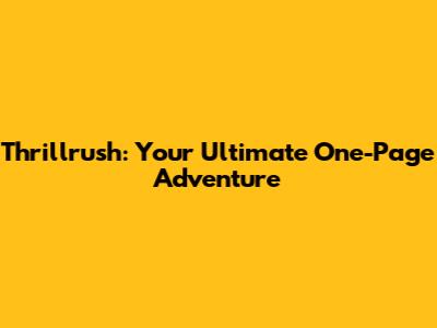 Thrillrush: Your Ultimate One-Page Adventure