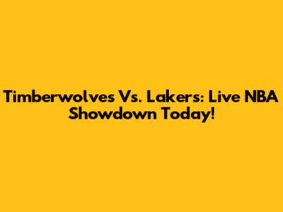 Timberwolves Vs. Lakers: Live NBA Showdown Today!