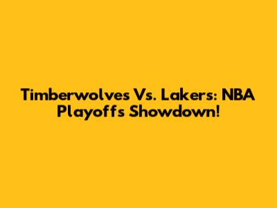 Timberwolves Vs. Lakers: NBA Playoffs Showdown!
