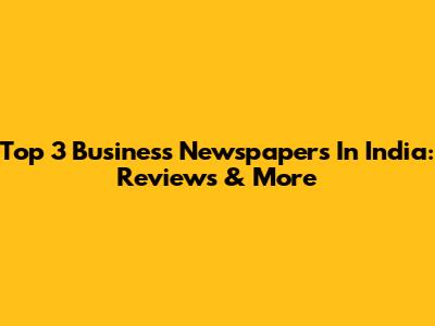 Top 3 Business Newspapers In India: Reviews & More