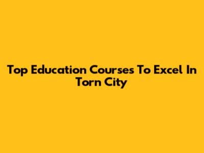 Top Education Courses To Excel In Torn City