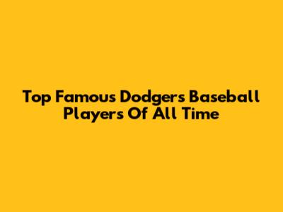 Top Famous Dodgers Baseball Players Of All Time