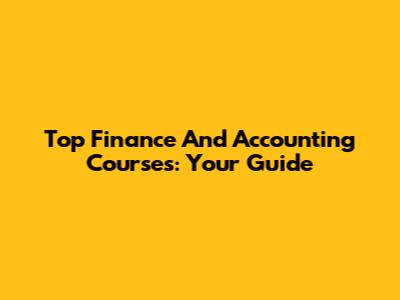 Top Finance And Accounting Courses: Your Guide