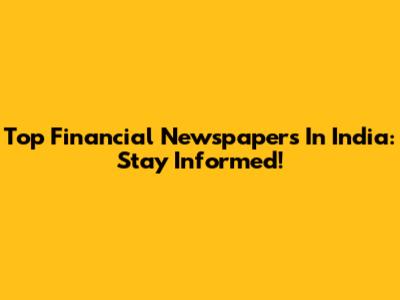 Top Financial Newspapers In India: Stay Informed!