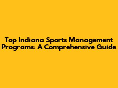 Top Indiana Sports Management Programs: A Comprehensive Guide