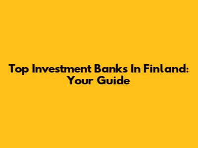 Top Investment Banks In Finland: Your Guide