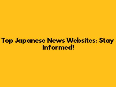 Top Japanese News Websites: Stay Informed!