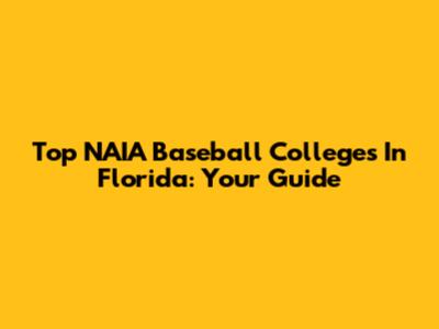 Top NAIA Baseball Colleges In Florida: Your Guide