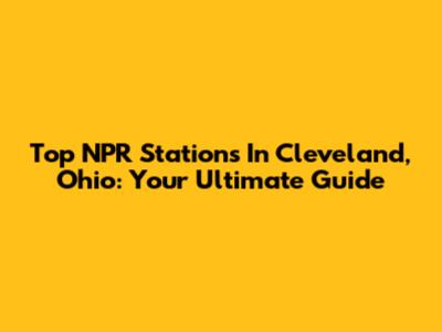 Top NPR Stations In Cleveland, Ohio: Your Ultimate Guide