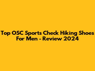 Top OSC Sports Check Hiking Shoes For Men - Review 2024