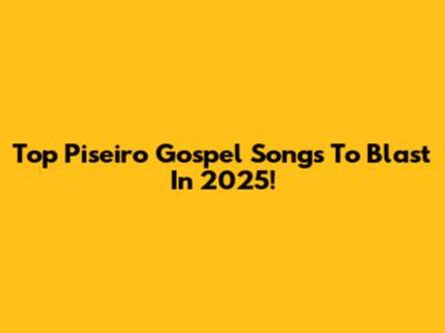 Top Piseiro Gospel Songs To Blast In 2025!
