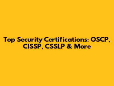 Top Security Certifications: OSCP, CISSP, CSSLP & More