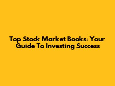 Top Stock Market Books: Your Guide To Investing Success