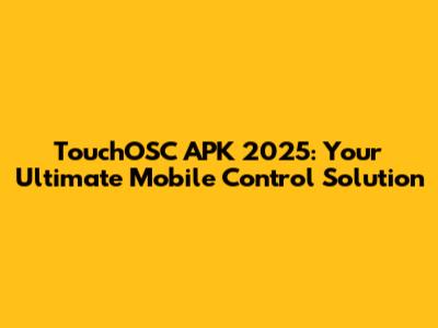 TouchOSC APK 2025: Your Ultimate Mobile Control Solution
