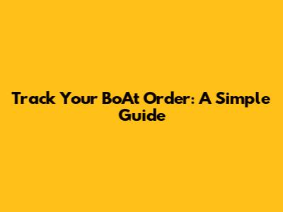 Track Your BoAt Order: A Simple Guide