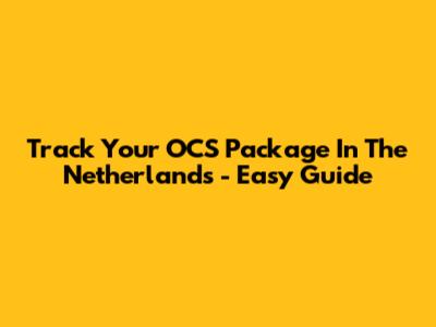 Track Your OCS Package In The Netherlands - Easy Guide