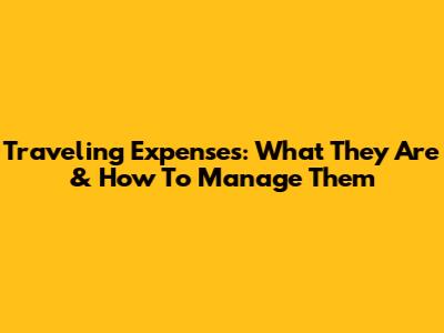 Traveling Expenses: What They Are & How To Manage Them