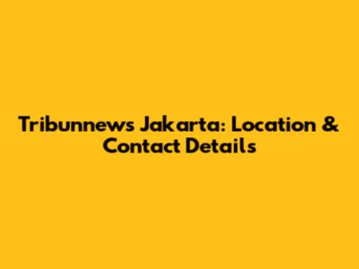 Tribunnews Jakarta: Location & Contact Details