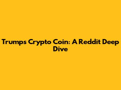 Trump's Crypto Coin: A Reddit Deep Dive