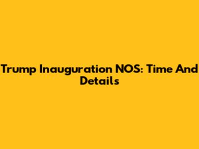 Trump Inauguration NOS: Time And Details
