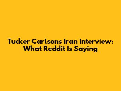 Tucker Carlson's Iran Interview: What Reddit Is Saying