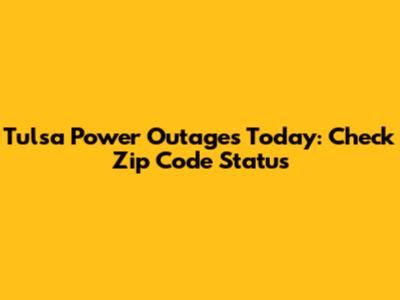 Tulsa Power Outages Today: Check Zip Code Status