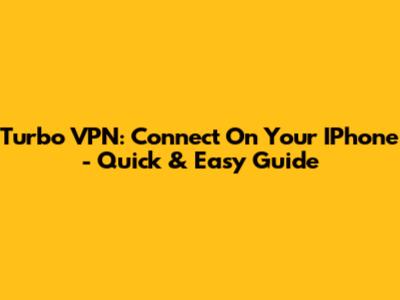 Turbo VPN: Connect On Your IPhone - Quick & Easy Guide