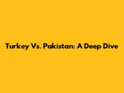 Turkey Vs. Pakistan: A Deep Dive