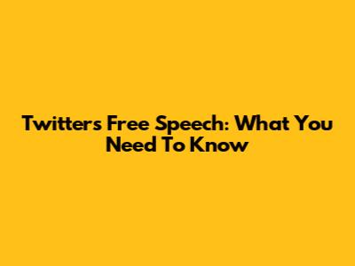 Twitter's Free Speech: What You Need To Know
